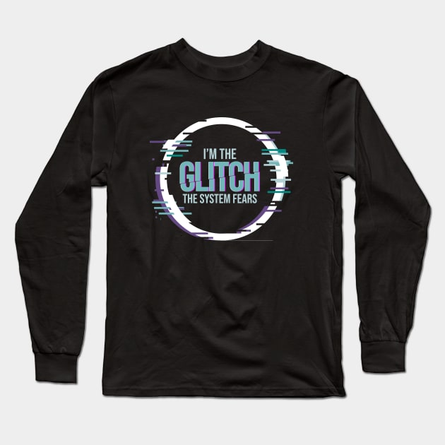 I'm The Glitch Long Sleeve T-Shirt by Paradigm Shift Experience